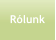 Rólunk