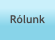 Rólunk